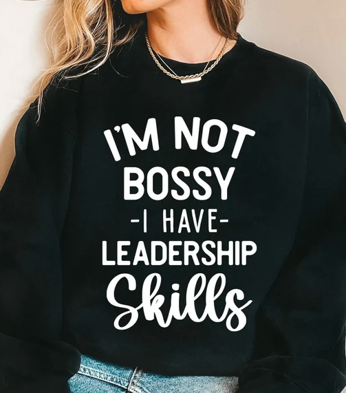 I'm Not Bossy I Have Leadership Skills